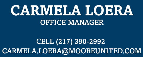 CARMELA LOERA OFFICE MANAGER CELL (217) 390-2992 CARMELA.LOERA@MOOREUNITED.COM